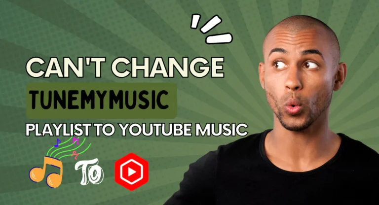 Can’t Change TuneMyMusic Playlist to YouTube Music